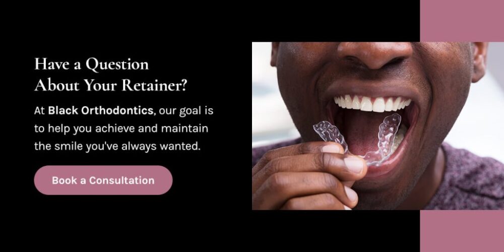 Have a question about your retainer? Contact Black Orthodontics graphic